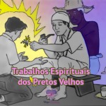 Trabalhos Espirituais dos Pretos Velhos