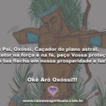 Meu Pai, Oxóssi, Caçador do plano astral. Okê Arô Oxóssi!!!