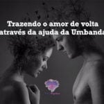 Trazendo o amor de volta através da ajuda da Umbanda