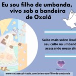 Eu sou filho de Umbanda, vivo sob a bandeira de Oxalá