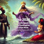Julho 2024 – Sétimo mês ligado a Exus e Pombagiras e orixá Nanã