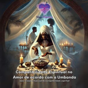 Compatibilidade Espiritual entre casais de acordo com a Umbanda