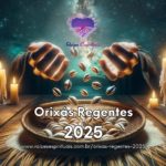 Orixás Regentes 2025 – Como isso afeta os filhos de cada orixá?